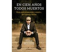 En cien años todos muertos: Guía para emprender o morir... sin haberlo hecho (Conecta)