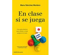 En clase sí se juega: Una guía práctica para crear tus propios juegos en el aula (Educación)