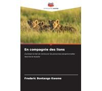 En compagnie des lions: Comment le fait de s'entourer de personnes exceptionnelles favorise la réussite