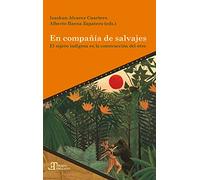 En compañía De Salvajes:$Bel Sujeto indígena en La Construcción Del Otro: 81 (Tiempo emulado. Historia de América y España)