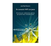 En conexión wifi con Jesús: Oraciones para adolescentes y jóvenes que quieran estar conectados a Jesús (Arcoíris)