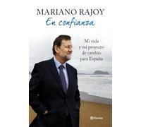 En confianza: Mi vida y mi proyecto de cambio para España (Planeta)