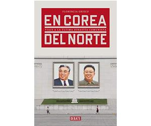En Corea del Norte: Viaje a la última dinastía comunista (Crónica y Periodismo)