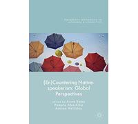 (En)Countering Native-Speakerism: Global Perspectives (Palgrave Advances in Language and Linguistics)