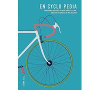En Cyclo Pedia: Everything you need to know about cycling, from the essential to the obscure [Idioma Inglés]