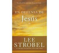 En defensa de Jesús: Investigando los ataques sobre la identidad de Cristo (Case for ...)
