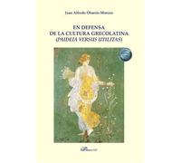 En defensa de la cultura grecolatina (paideia versus utilitas) (SIN COLECCION)