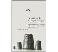 En defensa de mi hogar y mi pan: Estrategias femeninas de resistencia civil y co (Sagardiana)