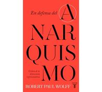 En defensa del anarquismo: crítica de la democracia representativa | Robert Paul Wolff, Borja Barragué