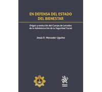 En defensa del estado del bienestar: origen y evolución del cuerpo de letrados de la administración de la seguridad social (Fuera de colección)
