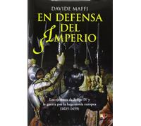 En Defensa Del Imperio. Los Ejércitos De Felipe IV Y La Guerra Por La Hegemonía Europea. 1635-1659: Los Ejercitos de Felipe IV y La Guerra Por La ... (1635-1659) (ATAMAN DE HISTORIA MILITAR)