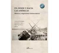 En Desde Y Hacia Las Americas. Musicas Y Migraciones Transoceanicas