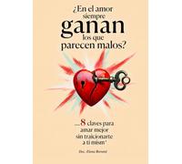 ¿En el amor siempre ganan los que parecen malos?: …8 claves para amar mejor sin traicionarte a ti mism*