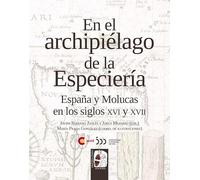 En el archipiélago de la Especiería: España y Molucas en los siglos XVI y XVII (OTROS TITULOS)