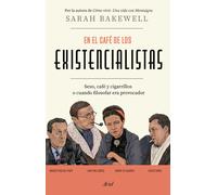 En el café de los existencialistas: | Sarah Bakewell
