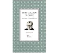 EN EL CORAZÓN DE CRISTO. El vivir de José María Escrivá. (ESPIRITUALIDAD)