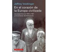En el corazón de la Europa civilizada: Los pogromos de 1918 a 1921 y el comienzo del Holocausto (Historia)