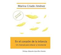 En el corazón de la infancia: Un manual para educar y reconectar