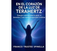 En el corazón de la luz de TeraHertz: Energía cuántica para la salud, el bienestar y una nueva prosperidad compartida (Salud y Bienestar)