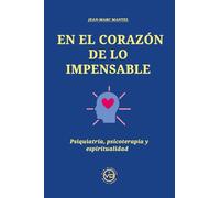 En el corazón de lo impensable: Psiquiatría, psicoterapia y espiritualidad.