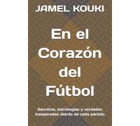 En el Corazón del Fútbol: Secretos, estrategias y verdades inesperadas detrás de cada partido