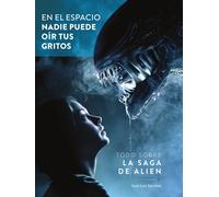 EN EL ESPACIO NADIE PUEDE OIR TUS GRITOS TODO SOBRE LA SAGA | Juan Jose Ruiz Sanchez, Luis Valero Agu