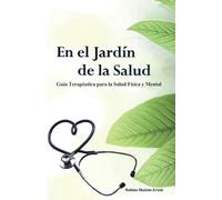 En el Jardín de la Salud: Guía Terapéutica para la Salud Física y Mental