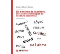En El Mundo De La Palabra. Diccionario Etimológico De Escritura Académica