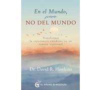 En el mundo pero no del mundo: Transformar la experiencia cotidiana en un camino espiritual (SIN COLECCION)
