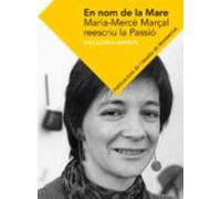 En El Nom De La Mare Maria Merce Marçal Reescriu La Passio