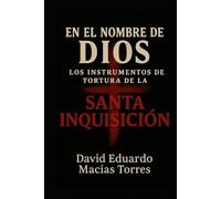 En el nombre de Dios: Los instrumentos de tortura de la Santa Inquisición