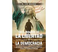 En el Nombre de la Libertad y la Democracia: Reflexiones Personales sobre los Derechos Civiles y la Guerra de Vietnam