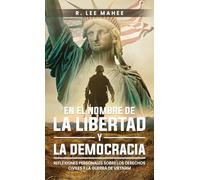 En el Nombre de la Libertad y la Democracia: Reflexiones Personales sobre los Derechos Civiles y la Guerra de Vietnam