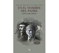 EN EL NOMBRE DEL PADRE: CRÓNICA DE LA ESPAÑA DE FRANCO A LA AMÉRICA DE TRUMP (Colección Valparaíso de Narrativa)