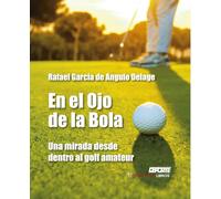 En el ojo de la bola: Una mirada desde dentro al golf amateur: 1 (Deporte)