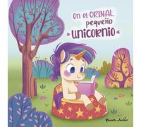 En el orinal, pequeño unicornio: Un cuento para aprender a usar el orinal (Varios)