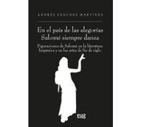 "En el país de las alegorías Salomé siempre danza": figuraciones de Salomé en la literatura hispánica y en las artes de fin de siglo