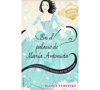 En el palacio de María Antonieta. Una fashionista viajera en el tiempo (Una fashionista viajera en el tiempo / the Time Traveler Fashionista)