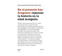 En el presente hay dragones: repensar la historia en la edad incógnita (Ensayos)