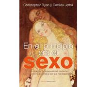 En el principio era el sexo: Los orígenes de la sexualidad moderna. Cómo nos emparejamos y por qué nos separamos (Transiciones)