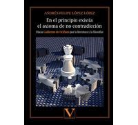 En el principio existía el axioma de no contradicción: (Hacia Guillermo de Ockham por la Literatura y la Filosofía): 1 (Ensayo)