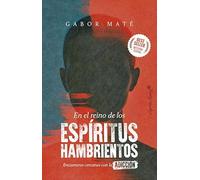 En el reino de los espíritus hambrientos: Encuentros cercanos con la adicción (ENSAYO)