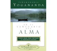 En el santuario del alma: Cómo orar para obtener la respuesta divina (SIN COLECCION)