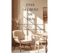 EN EL SECRETO DE DIOS: LO MARAVILLOSO DE DIOS PUEDE SUCEDER HOY