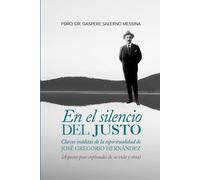 En el silencio del justo: Claves inéditas de la espiritualidad de JOSÉ GREGORIO HERNÁNDEZ