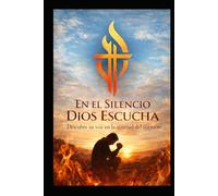 En el Silencio Dios Escucha: Descubre su voz en la quietud del corazón