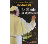 En Él solo la esperanza: Ejercicios espirituales a los obispos españoles (15 al 22 de enero de 2006) (FUERA DE COLECCIÓN)
