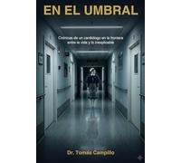 En el umbral: Crónicas de un cardiólogo en la frontera entre la vida y lo desconocido
