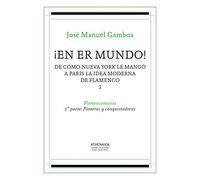 ¡En er mundo! De cómo Nueva York le mangó a París la idea moderna de flamenco 1: Flamenconautas. 1ª parte: Pioneros y conquistadoras (Flamenco y cultura popular)