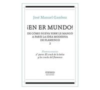 ¡En er mundo! De cómo Nueva York le mangó a París la idea moderna de flamenco 2: Flamenconautas. 2ª Parte: El crack de la bolsa y los cracks del flamenco: 4 (Flamenco y cultura popular)